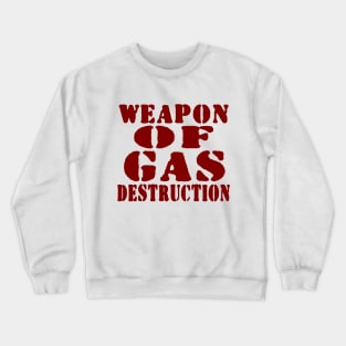 WEAPON OF GAS DESTRUCTION Crewneck Sweatshirt